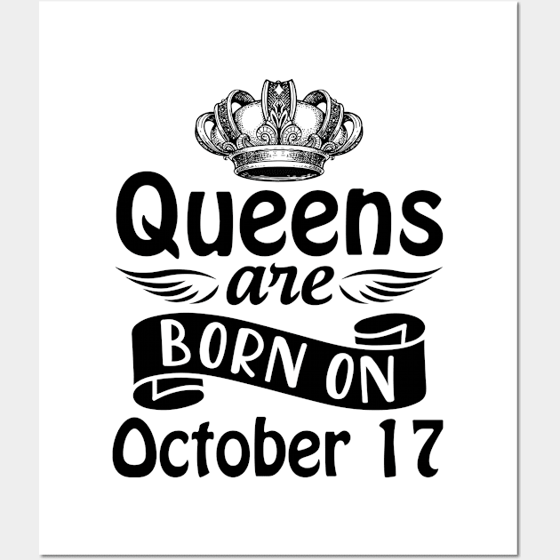 Queens Are Born On October 17 Happy Birthday To Me You Mommy Nana Aunt Sister Daughter Wife Wall Art by joandraelliot